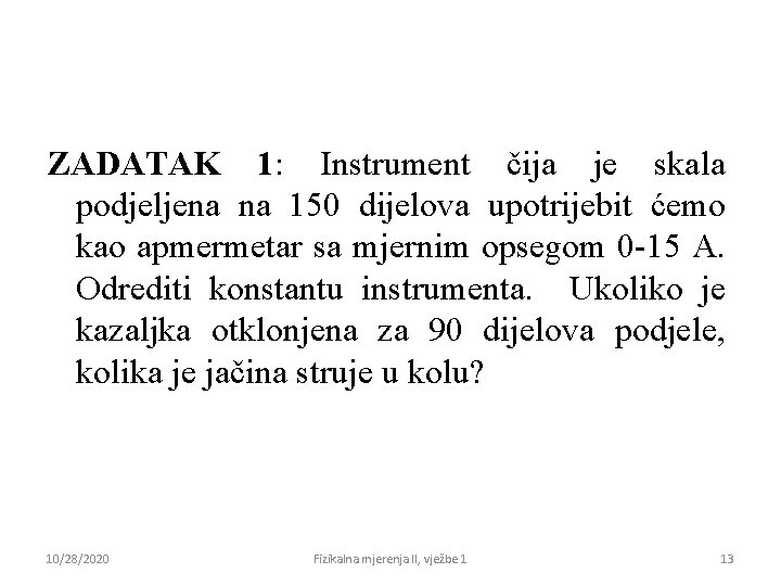 ZADATAK 1: Instrument čija je skala podjeljena na 150 dijelova upotrijebit ćemo kao apmermetar