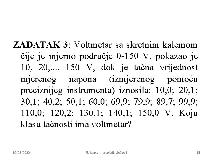 ZADATAK 3: Voltmetar sa skretnim kalemom čije je mjerno područje 0 -150 V, pokazao