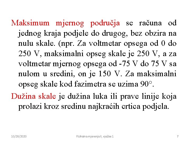Maksimum mjernog područja se računa od jednog kraja podjele do drugog, bez obzira na