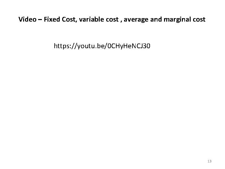 Video – Fixed Cost, variable cost , average and marginal cost https: //youtu. be/0