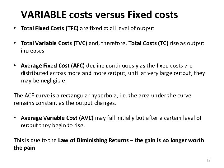 VARIABLE costs versus Fixed costs • Total Fixed Costs (TFC) are fixed at all