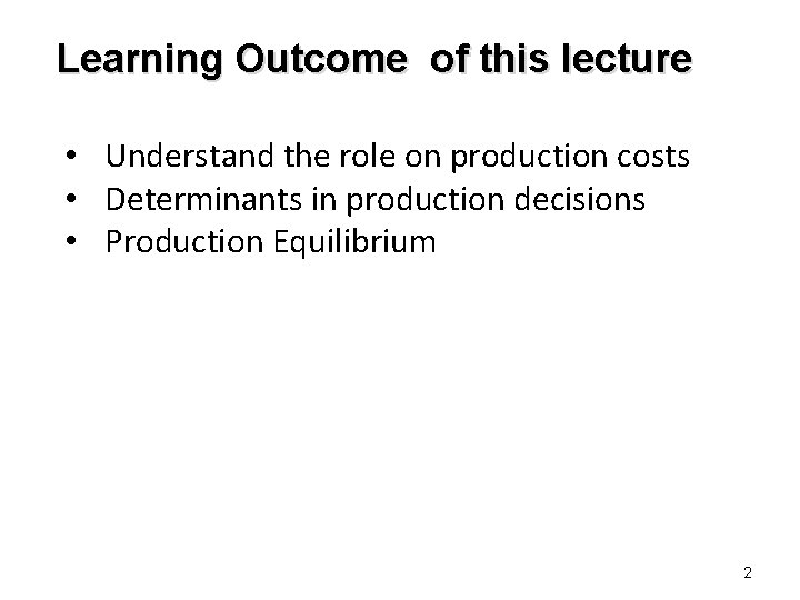 Learning Outcome of this lecture • Understand the role on production costs • Determinants