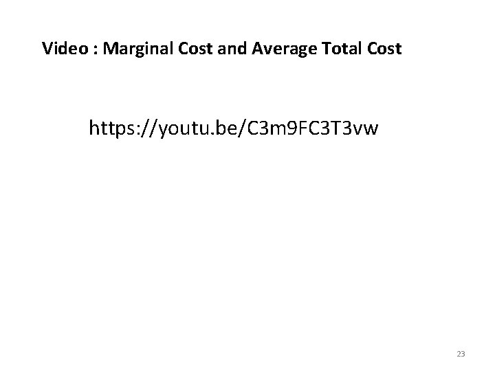 Video : Marginal Cost and Average Total Cost https: //youtu. be/C 3 m 9