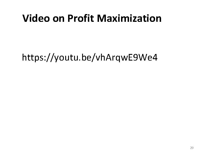 Video on Profit Maximization https: //youtu. be/vh. Arqw. E 9 We 4 29 