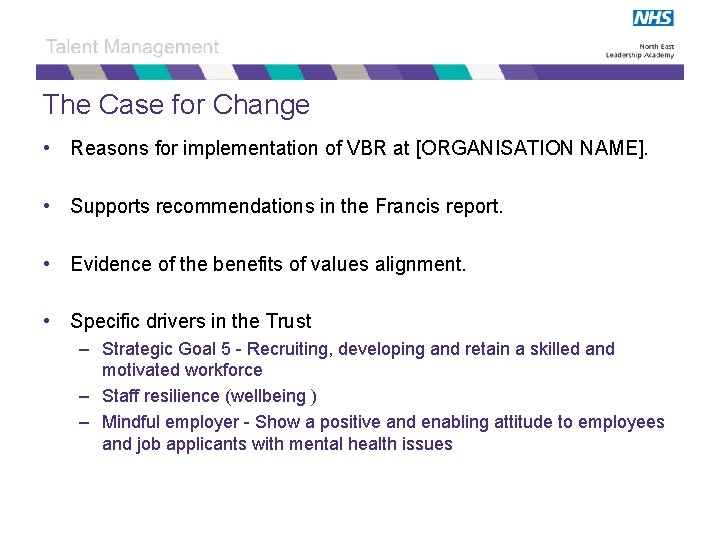 The Case for Change • Reasons for implementation of VBR at [ORGANISATION NAME]. •
