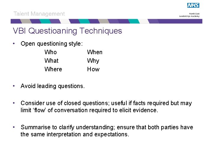 VBI Questioaning Techniques • Open questioning style: Who When What Why Where How •
