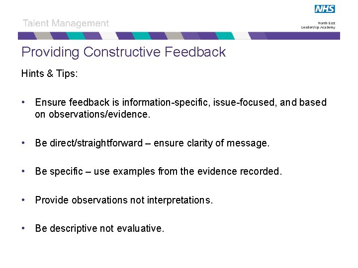 Providing Constructive Feedback Hints & Tips: • Ensure feedback is information-specific, issue-focused, and based