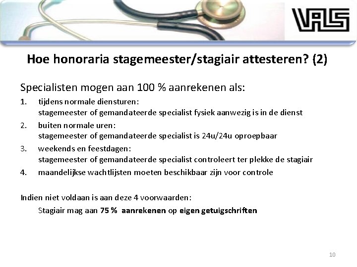 Hoe honoraria stagemeester/stagiair attesteren? (2) Specialisten mogen aan 100 % aanrekenen als: 1. 2.