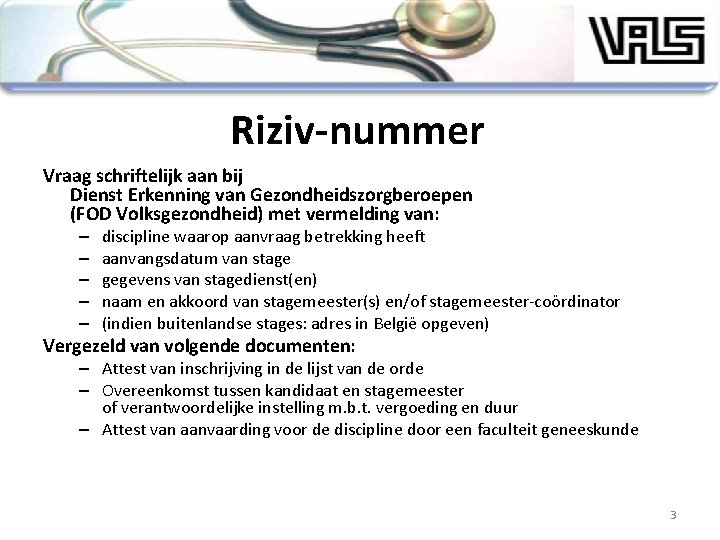 Riziv-nummer Vraag schriftelijk aan bij Dienst Erkenning van Gezondheidszorgberoepen (FOD Volksgezondheid) met vermelding van: