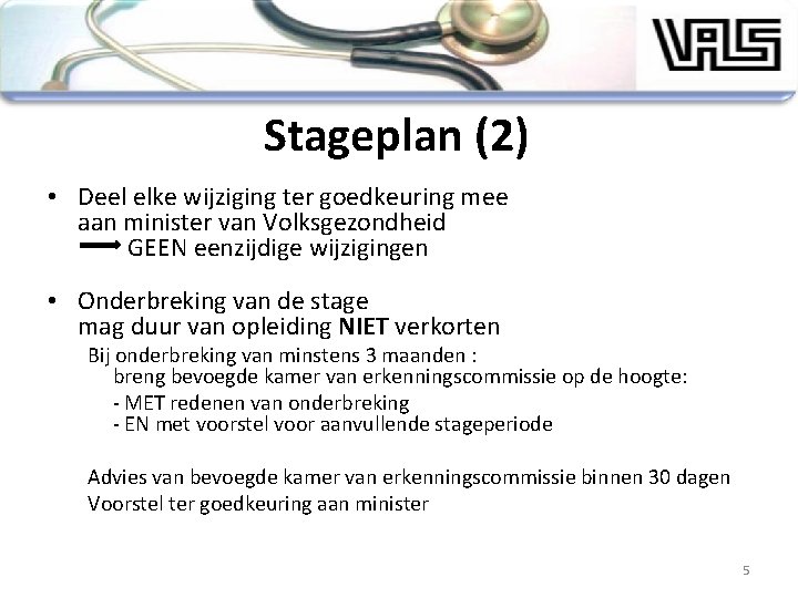 Stageplan (2) • Deel elke wijziging ter goedkeuring mee aan minister van Volksgezondheid GEEN