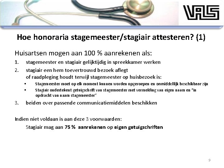 Hoe honoraria stagemeester/stagiair attesteren? (1) Huisartsen mogen aan 100 % aanrekenen als: 1. 2.
