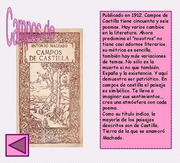 Publicado en 1912, Campos de Castilla tiene cincuenta y seis poemas. Hay varios cambios