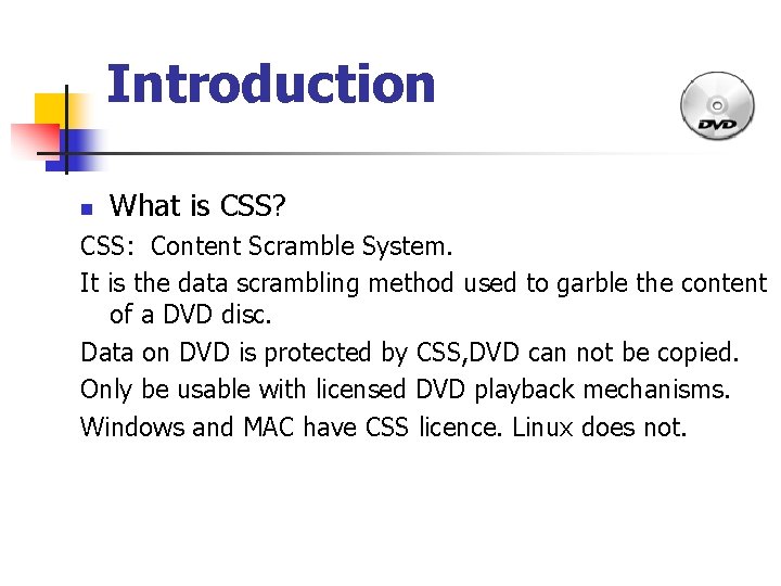 Introduction n What is CSS? CSS: Content Scramble System. It is the data scrambling