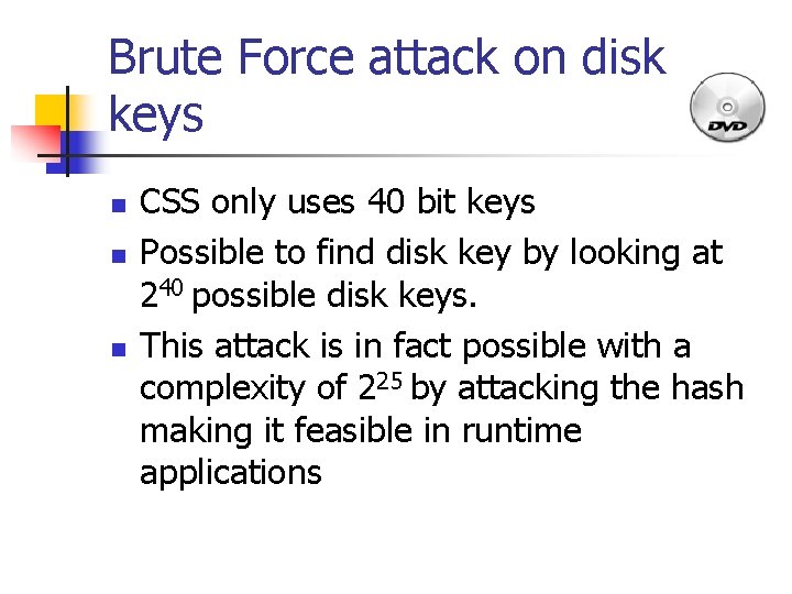 Brute Force attack on disk keys n n n CSS only uses 40 bit