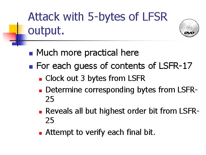Attack with 5 -bytes of LFSR output. n n Much more practical here For