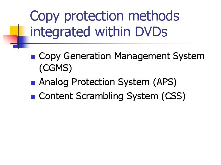 Copy protection methods integrated within DVDs n n n Copy Generation Management System (CGMS)