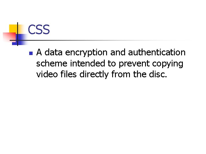 CSS n A data encryption and authentication scheme intended to prevent copying video files