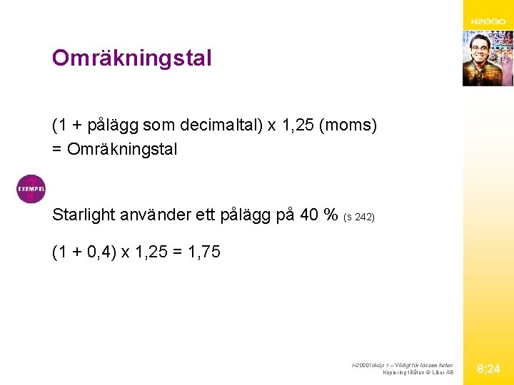 Omräkningstal (1 + pålägg som decimaltal) x 1, 25 (moms) = Omräkningstal Starlight använder