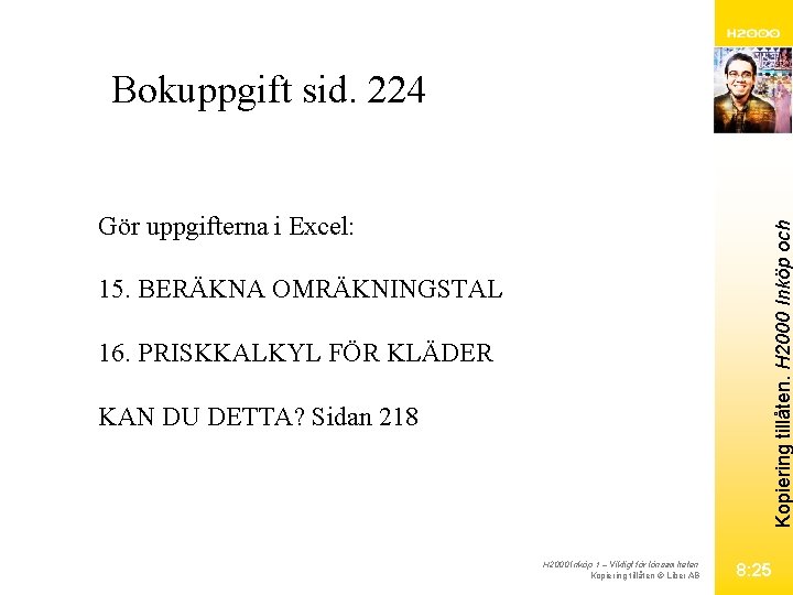 Bokuppgift sid. 224 Kopiering tillåten. H 2000 Inköp och Gör uppgifterna i Excel: 15.