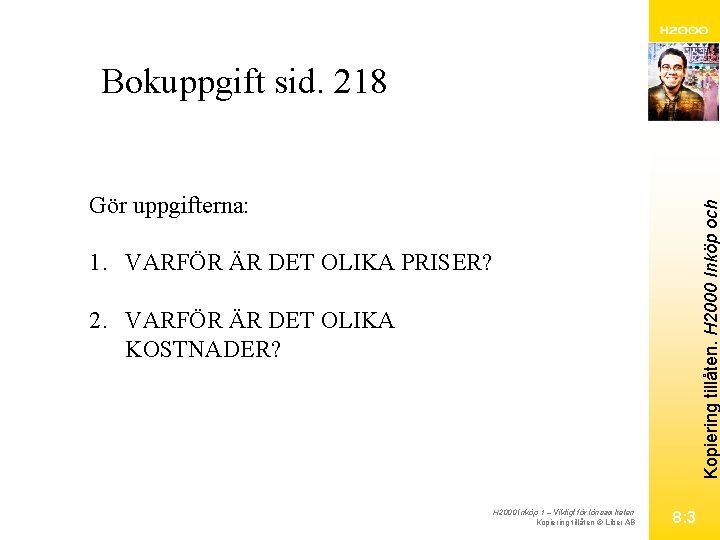 Bokuppgift sid. 218 Kopiering tillåten. H 2000 Inköp och Gör uppgifterna: 1. VARFÖR ÄR