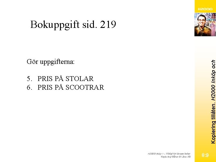 Bokuppgift sid. 219 Kopiering tillåten. H 2000 Inköp och Gör uppgifterna: 5. PRIS PÅ