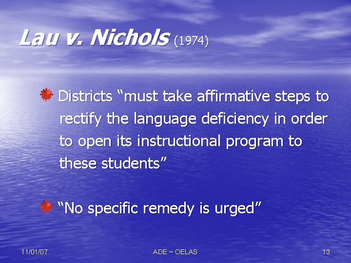 Lau v. Nichols (1974) Districts “must take affirmative steps to rectify the language deficiency