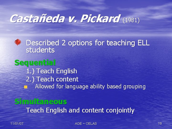 Castañeda v. Pickard (1981) Described 2 options for teaching ELL students Sequential 1. )