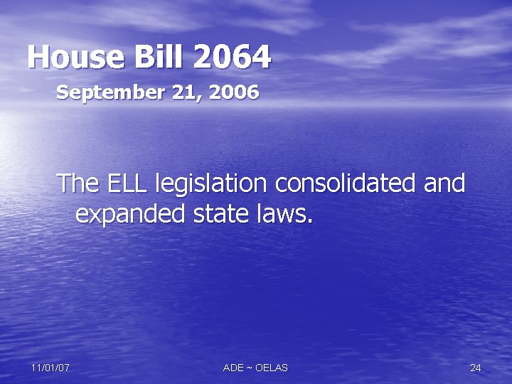 House Bill 2064 September 21, 2006 The ELL legislation consolidated and expanded state laws.