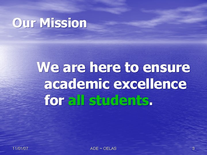 Our Mission We are here to ensure academic excellence for all students. 11/01/07 ADE