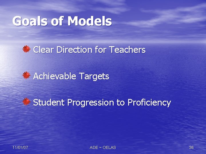 Goals of Models Clear Direction for Teachers Achievable Targets Student Progression to Proficiency 11/01/07
