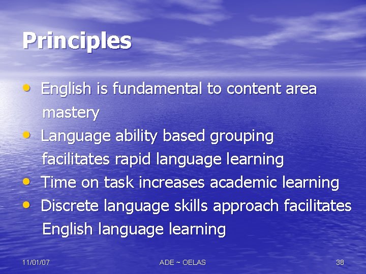 Principles • English is fundamental to content area mastery • Language ability based grouping