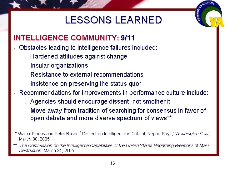 LESSONS LEARNED INTELLIGENCE COMMUNITY: 9/11 Obstacles leading to intelligence failures included: Hardened attitudes against