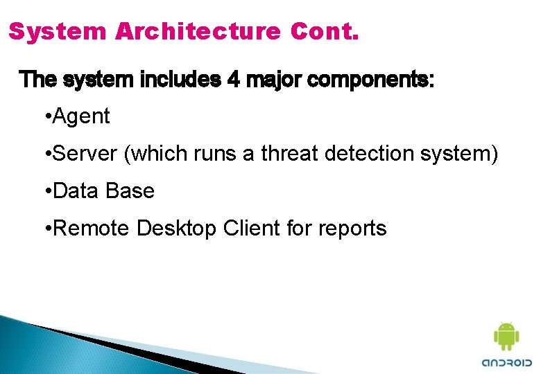 System Architecture Cont. The system includes 4 major components: • Agent • Server (which