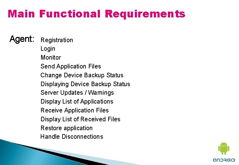 Main Functional Requirements Agent: Registration Login Monitor Send Application Files Change Device Backup Status