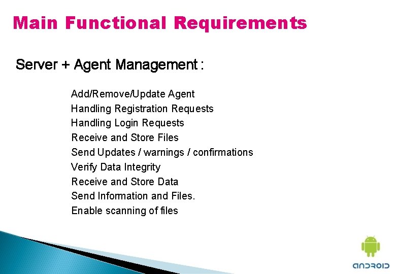 Main Functional Requirements Server + Agent Management : Add/Remove/Update Agent Handling Registration Requests Handling