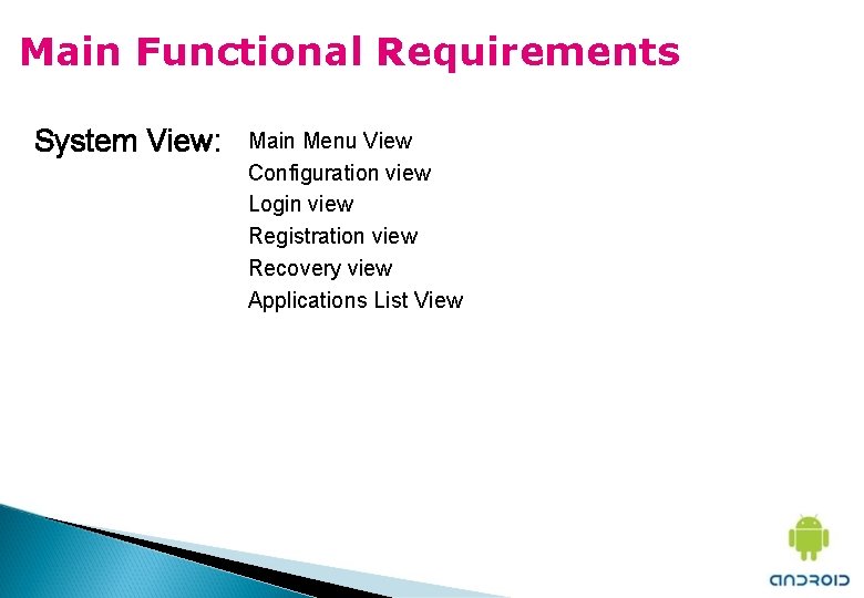 Main Functional Requirements System View: Main Menu View Configuration view Login view Registration view