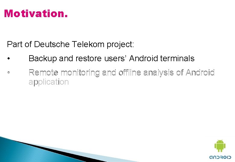 Motivation. Part of Deutsche Telekom project: • Backup and restore users’ Android terminals •