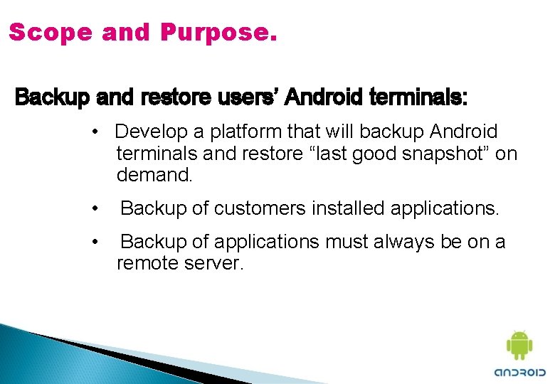 Scope and Purpose. Backup and restore users’ Android terminals: • Develop a platform that