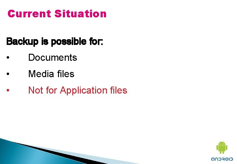 Current Situation Backup is possible for: • Documents • Media files • Not for