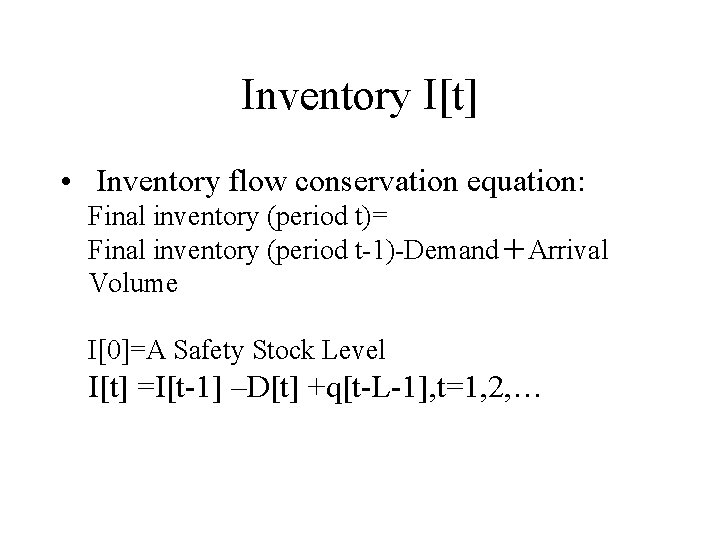 Inventory I[t] • Inventory flow conservation equation: Final inventory (period t)= Final inventory (period