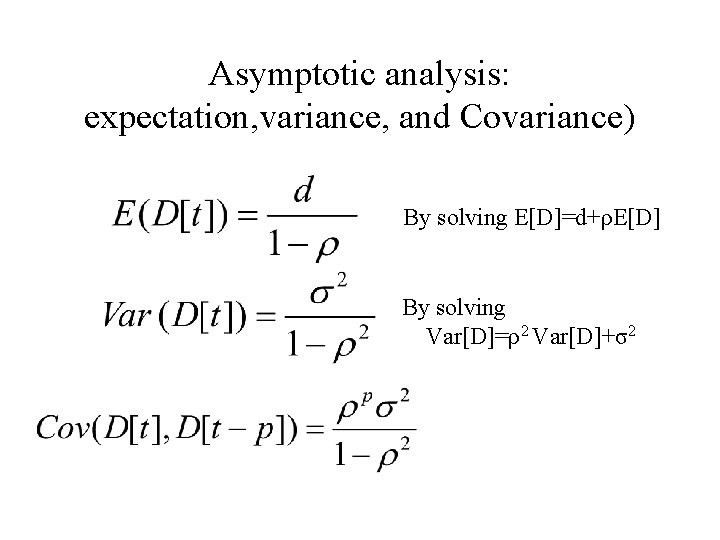 Asymptotic analysis: expectation, variance, and Covariance) By solving E[D]=d+ρE[D] By solving Var[D]=ρ2 Var[D]+σ2 