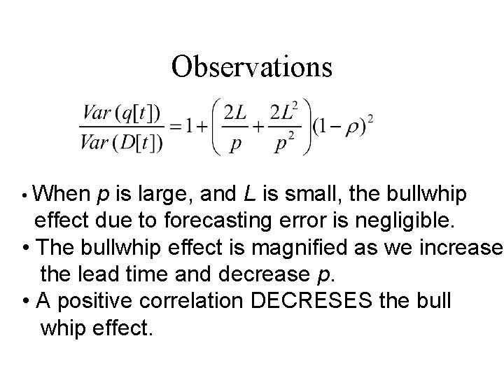 Observations • When p is large, and L is small, the bullwhip effect due