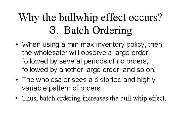 Why the bullwhip effect occurs? ３．Batch Ordering • When using a min-max inventory policy,