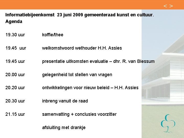 Informatiebijeenkomst 23 juni 2009 gemeenteraad kunst en cultuur. Agenda 19. 30 uur koffie/thee 19.