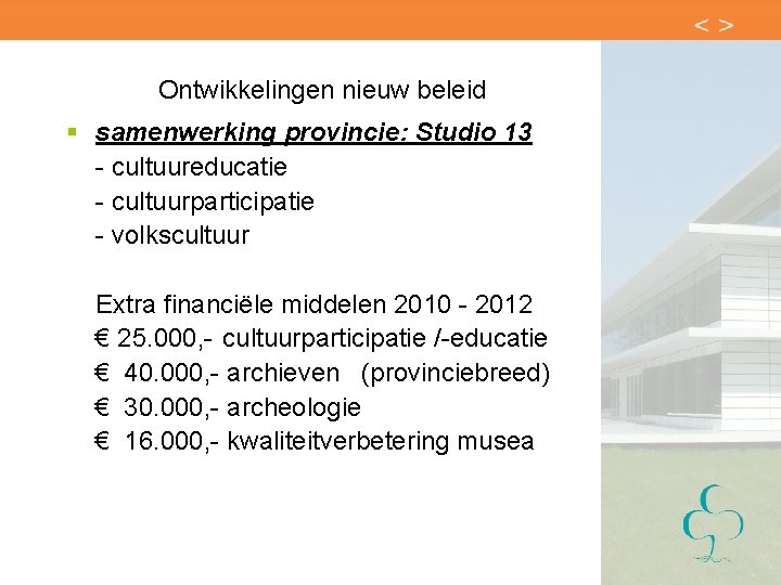 Ontwikkelingen nieuw beleid § samenwerking provincie: Studio 13 - cultuureducatie - cultuurparticipatie - volkscultuur