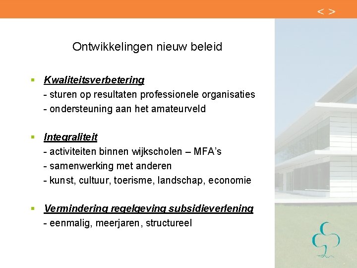 Ontwikkelingen nieuw beleid § Kwaliteitsverbetering - sturen op resultaten professionele organisaties - ondersteuning aan