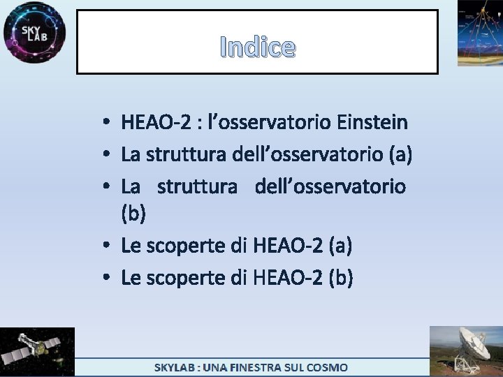 Indice • HEAO-2 : l’osservatorio Einstein • La struttura dell’osservatorio (a) • La struttura