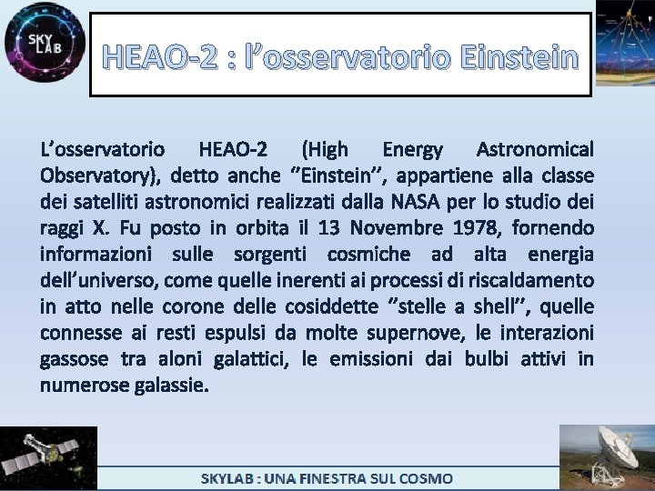 HEAO-2 : l’osservatorio Einstein L’osservatorio HEAO-2 (High Energy Astronomical Observatory), detto anche ‘’Einstein’’, appartiene