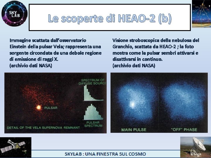 Le scoperte di HEAO-2 (b) Immagine scattata dall’osservatorio Einstein della pulsar Vela; rappresenta una