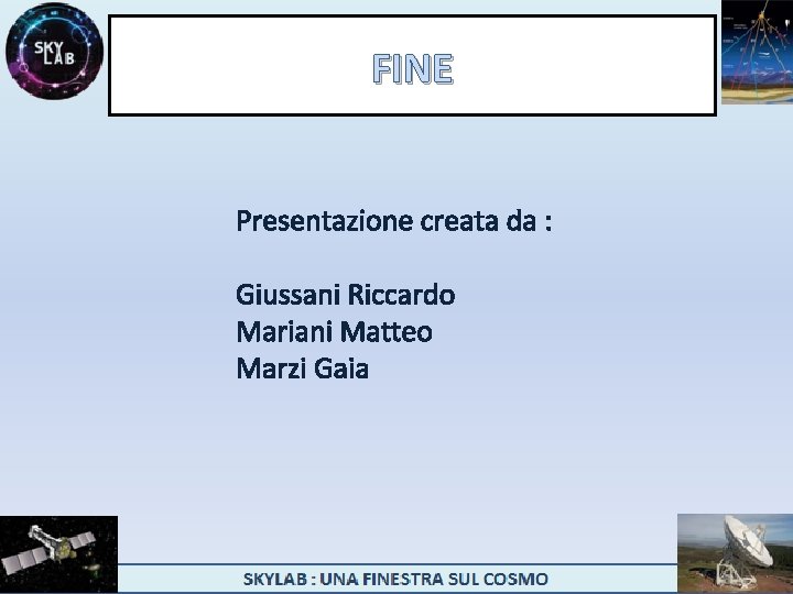 FINE Presentazione creata da : Giussani Riccardo Mariani Matteo Marzi Gaia 